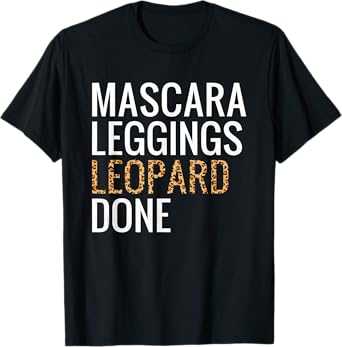 Mascara Leggings Leopard Done Shirt Leopard Print Women Gift T-Shirt