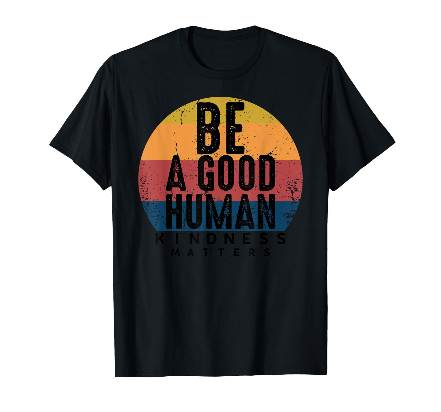 Retro Vintage Be A Good Human Kindness Matters -Be kind Gift T-Shirt