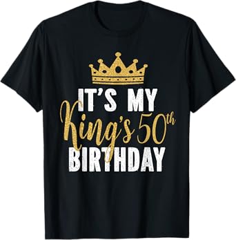 It's My King's 50th Birthday Idea For 50 Years Old Man T-Shirt