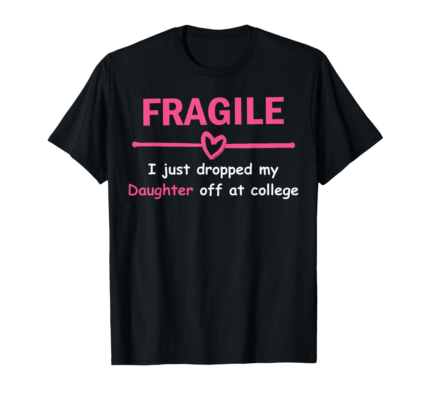 Funny Mom Fragile I Just Dropped My Daughter Off at College T-Shirt