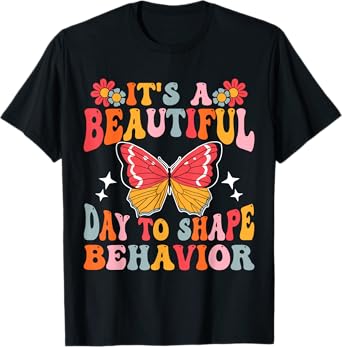 It's A Beautiful Day To Shape Behavior T-Shirt