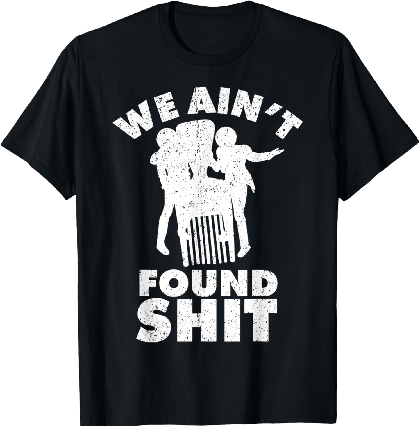 Vintage We Ain't Found Shit Quote T-Shirt