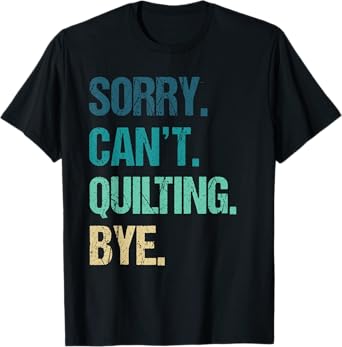 Funny Quilting for Women Sorry Can't Quilting Bye T-Shirt