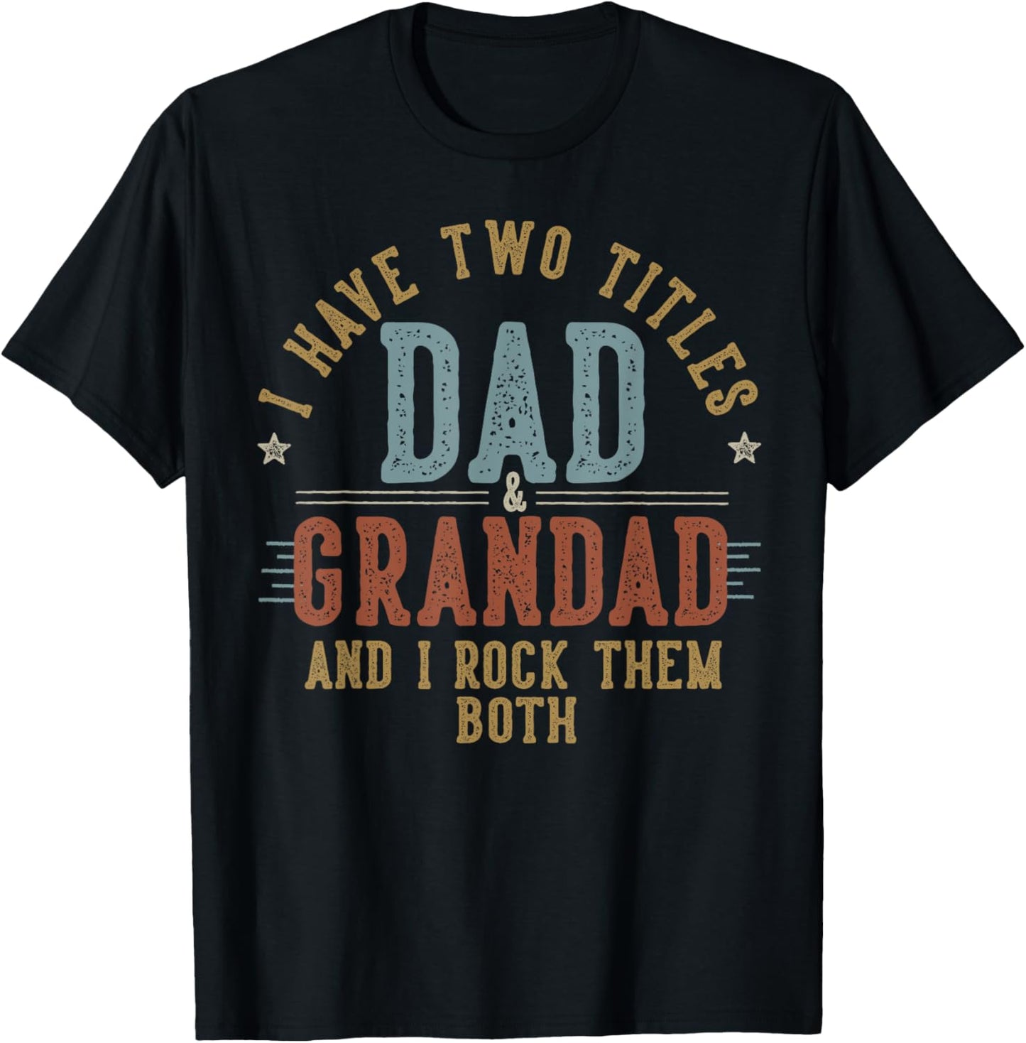 I Have Two Titles Dad And Grandad I Rock Them Both - Grandad T-Shirt