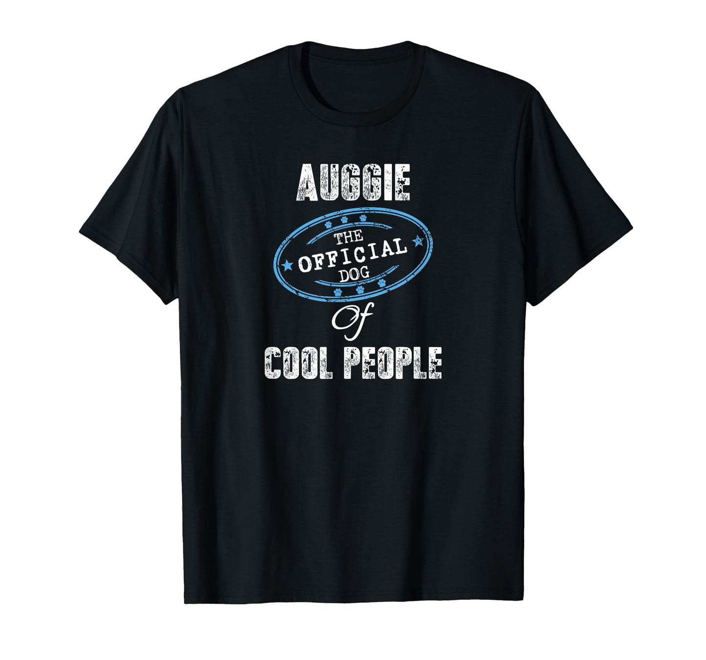 Auggie Shirt The Official Dog Of Cool People Mom Dad Gift Men Women Girls Kids T-Shirt