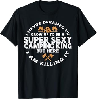 Super Camping King Funny Camp Camper Dad Men Husband T-Shirt