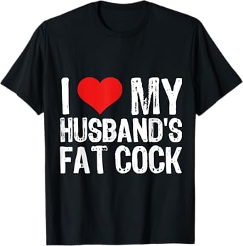 I Love M Husband's Fat Cock T-Shirt
