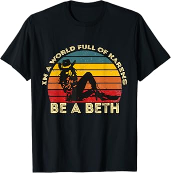 Womens In A World Full of Karens Be A Beth T-Shirt