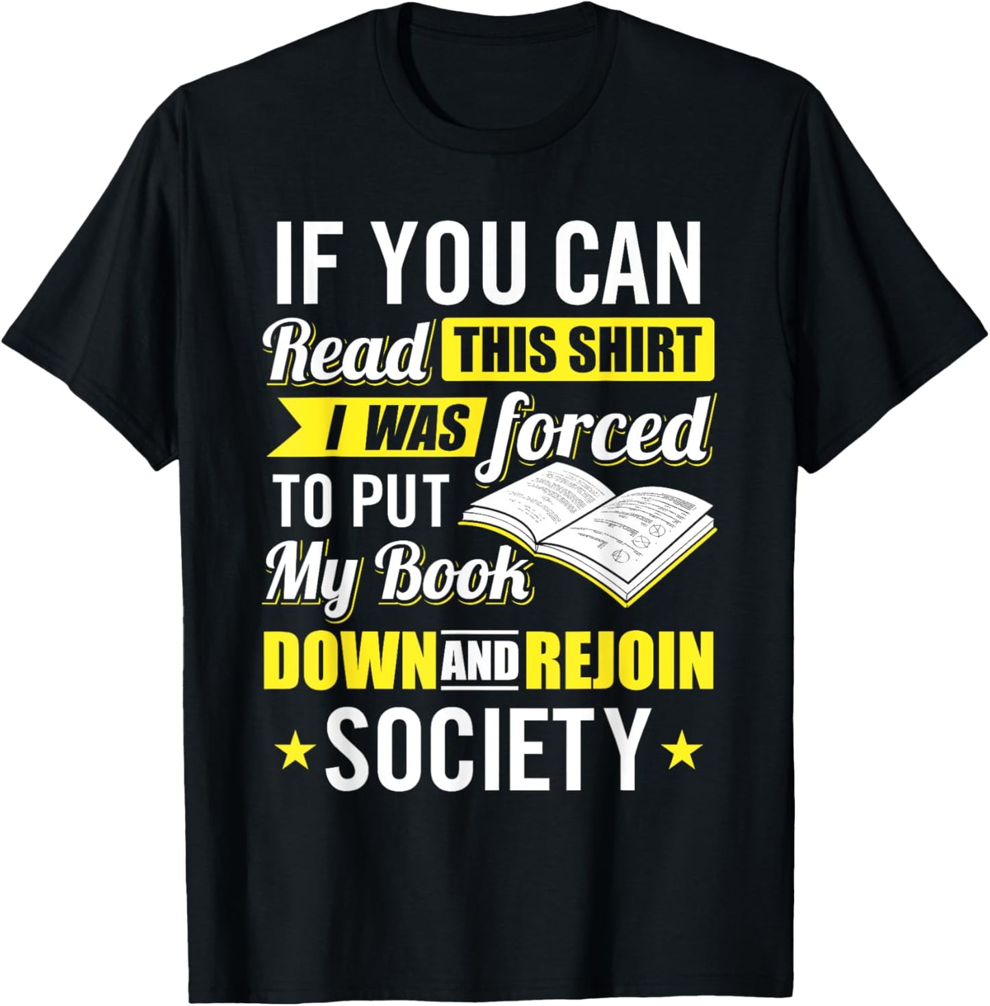 I was Forced to Put my Book down - Book Lover Reading T-Shirt