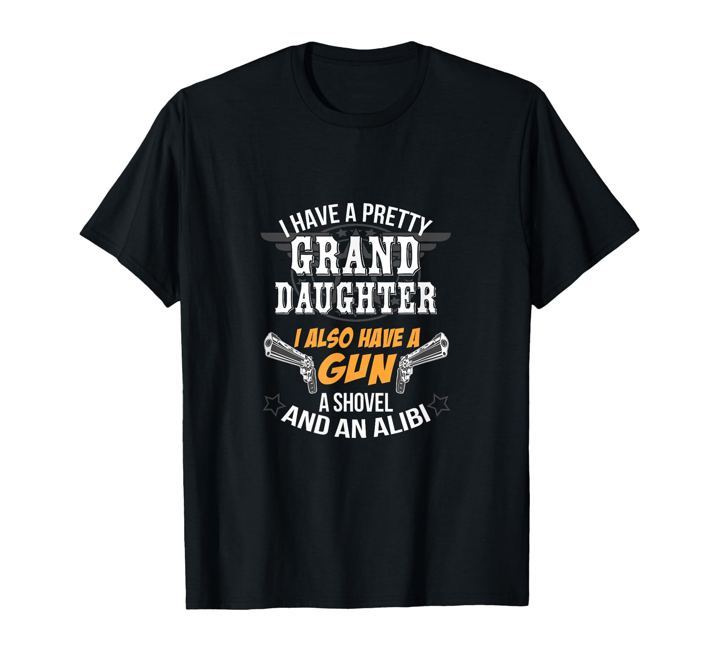 Have A Grand Daughter A Gun Shovel And An Alibi T-Shirt