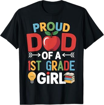 Proud Dad Of A 1st Grade First Day Of School Dad Daughter T-Shirt