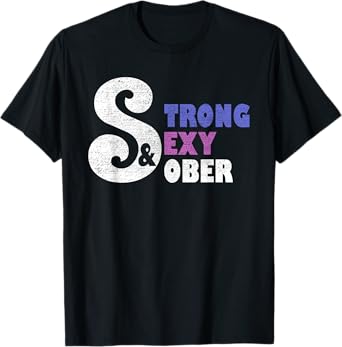 Strong, Sexy, Sober. Sobriety Pride Shirt for Women T-Shirt