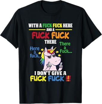With A Fuck Fuck Here And Fuck Fuck There I Dont Give A Fuck T-Shirt