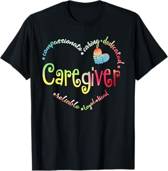 Caregiver Compassionate Caring Dedicated Reliable Loyal Kind Black Unisex Small Cotton Short Sleeve Regular Fit Crew Neck T-Shirt