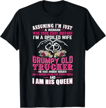 Assuming Woman I'm A Spoiled Wife Of A Grumpy Old Trucker T-Shirt