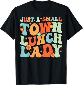 Just a Small Town Lunch Lady Groovy School Lunch Lady Gifts T-Shirt