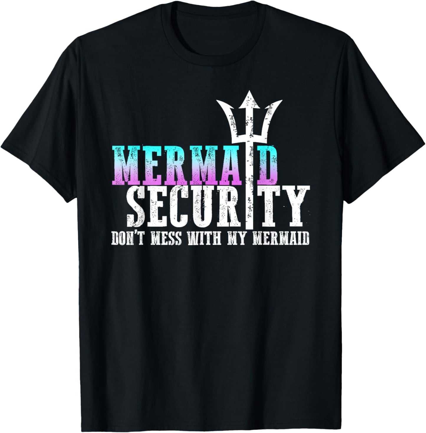 Mermaid Security Dont Mess With My Mermaid Fathers Day Gift T-Shirt