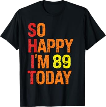 So Happy I'm 89 Today T-Shirt