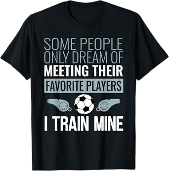 Funny Soccer Coach Trainer Team Sports Lover Gag Outfit T-Shirt