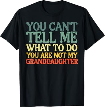 Cant Tell Me What To Do Granddaughter Funny Grandma Grandpa T-Shirt