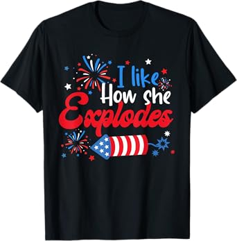 I Like How She Explodes Fireworks Funny Couple 4th Of July T-Shirt