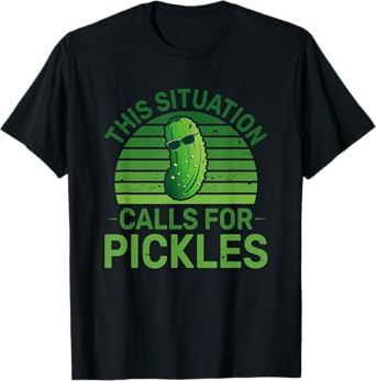 Funny Pickle This Situation Calls For Pickles For Women Men T-Shirt