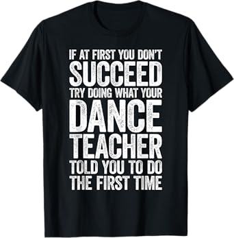 If At First You Don't Succeed Dance Teacher Shirt Men Women T-Shirt
