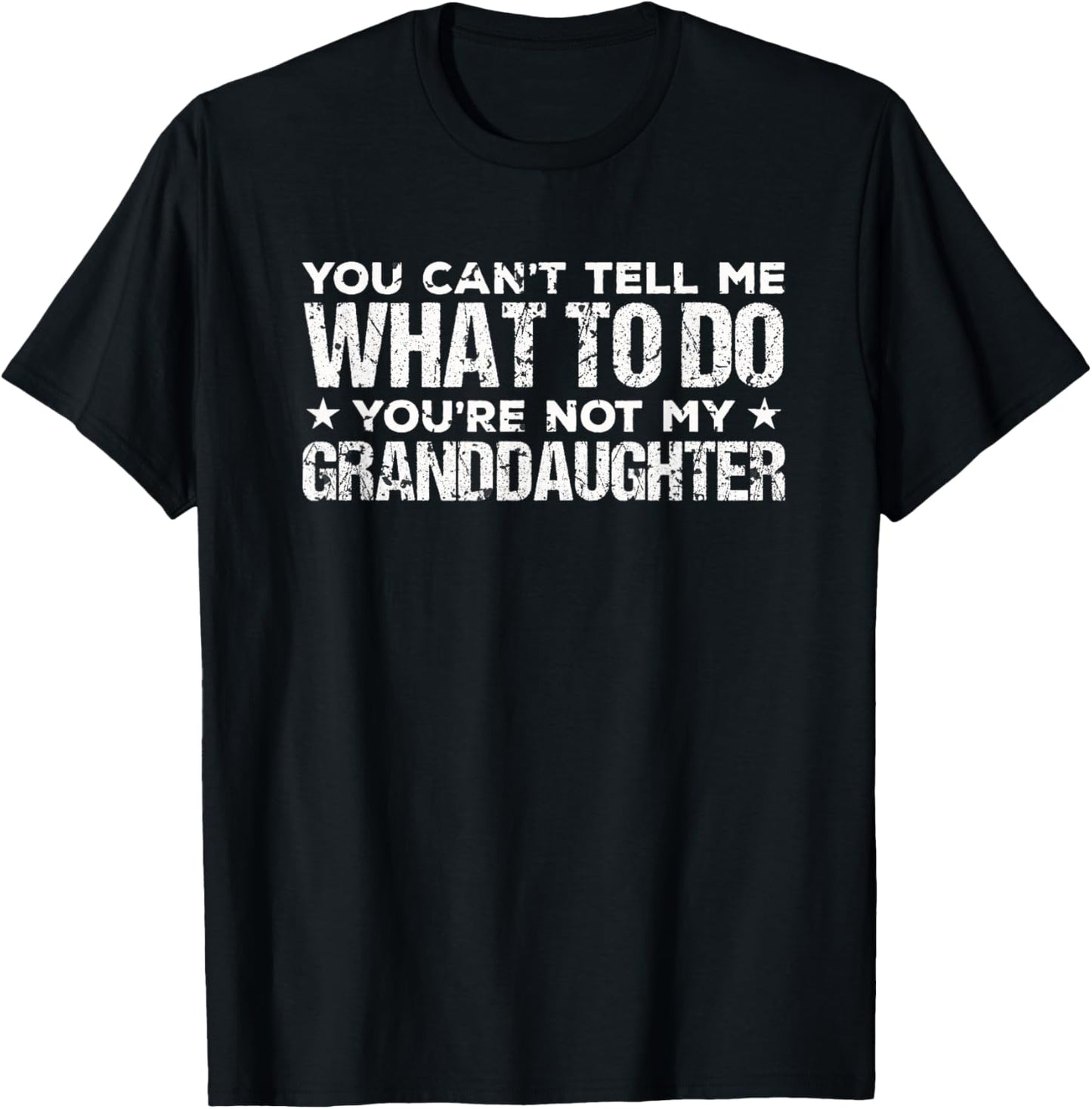 You can't Tell me what to do You're not my Granddaughter T-Shirt