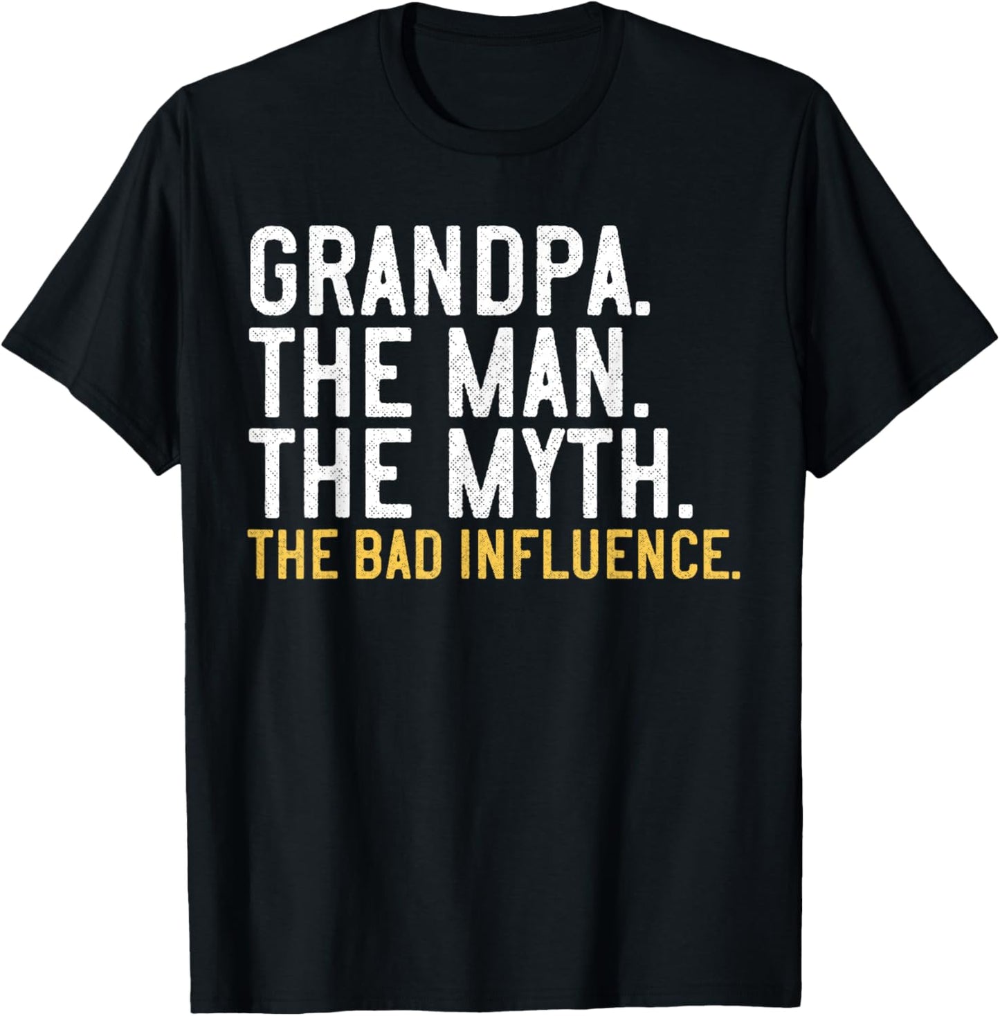 Father's Day Gift Grandpa The Man The Myth The Bad Influence T-Shirt