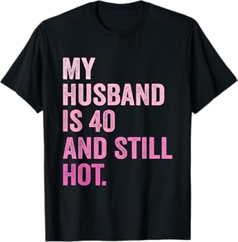 40th Husband Birthday My Husband Is 40 And Still Hot Women T-Shirt