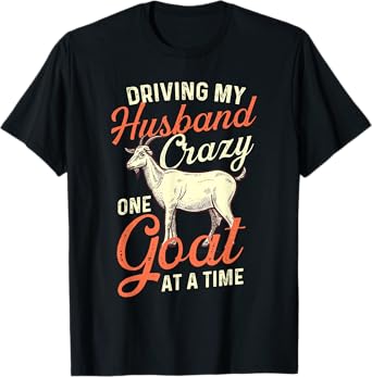 Driving My Husband Crazy One Goat At A Time - Goat Lover T-Shirt