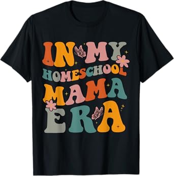 In My Homeschool Mama Era Funny Mom Teacher T-Shirt