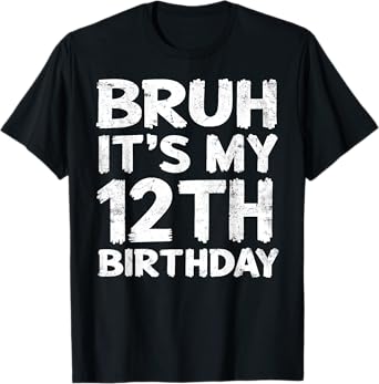 Bruh It's My 12th Birthday 12 Year Old Birthday Gift T-Shirt