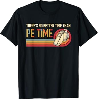 There'S No Better Time Than P.E Time Physical Education T-Shirt