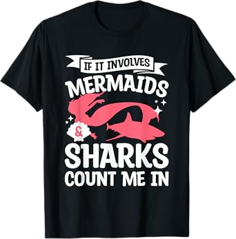If It Involves Mermaids & Sharks Count Me In Mermaid Lover T-Shirt