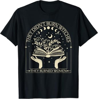 They Didn't Burn Witches They Burned Women Witch Halloween T-Shirt