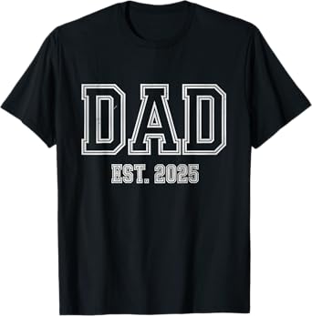 Dad Est 2025 Daddy To Be Gifts First Time Dad T-Shirt
