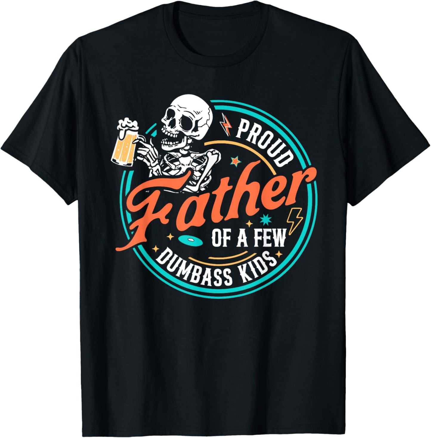 Proud Father Of A Few Dumbass Kids Skeleton Dad Father's Day T-Shirt