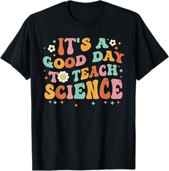 Its A Good Day To Teach Science Earth Funny Science Teacher T-Shirt for Men Women Kids