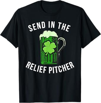 Send In The Relief Pitcher Funny St Patricks Day Beer Lover T-Shirt