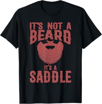 Funny It's Not A Beard It's A Saddle Gift Beard Lover T-Shirt