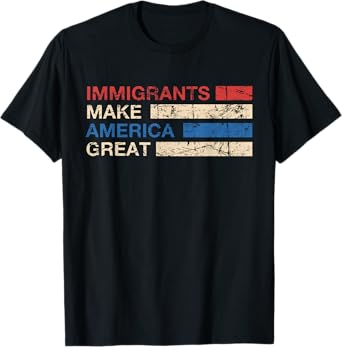 Immigrants Make America Great Immigrant Human Rights T-Shirt
