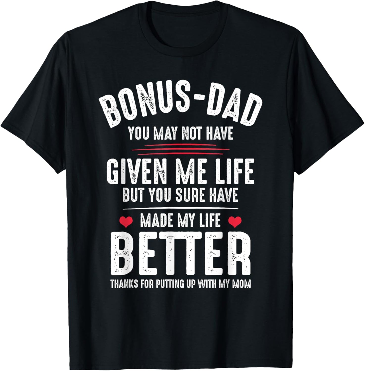 Bonus-Dad May Not Have Given Me Life Made My Life Better T-Shirt