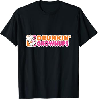 DRUNK HUMOR DRUNKIN GROWNUPS FUNNY T-Shirt