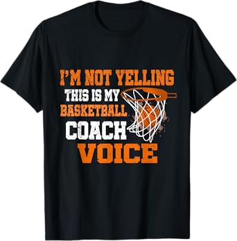 I'm Not Yelling This Is My Basketball Coach Voice T-Shirt