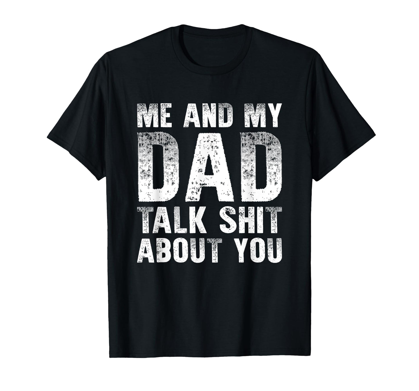 Me And My Dad Talk Sh t About You Funny Gift Son, Daughter T-Shirt