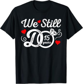 We Still Do 15 Years Funny Couple 15th Wedding Anniversary T-Shirt