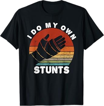 Retro I Do My Own Stunts Broken Arm Funny Injury Hand Quotes T-Shirt