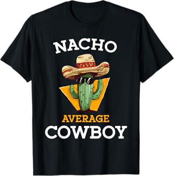 Nacho Average Cowboy Joke Funny Mexican Countryman Unisex-Adults T-Shirt Black Small Classic Fit Short Sleeve Crew Neck Cinco De Mayo Cowboy Casual T-Shirt