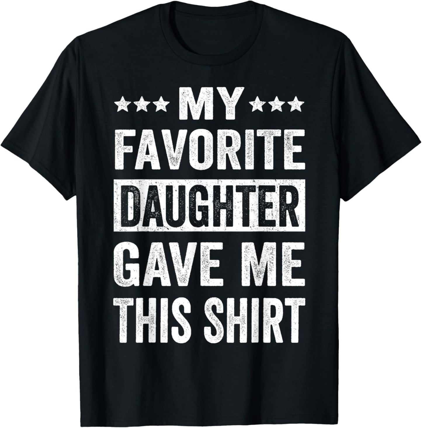 My Favorite Daughter Gave Me This Shirt Funny Father's Day T-Shirt